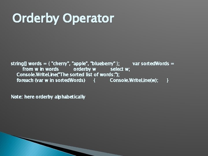Orderby Operator string[] words = { "cherry", "apple", "blueberry" }; var sorted. Words =