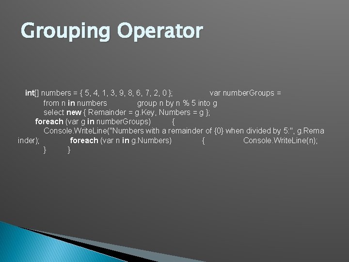 Grouping Operator int[] numbers = { 5, 4, 1, 3, 9, 8, 6, 7,