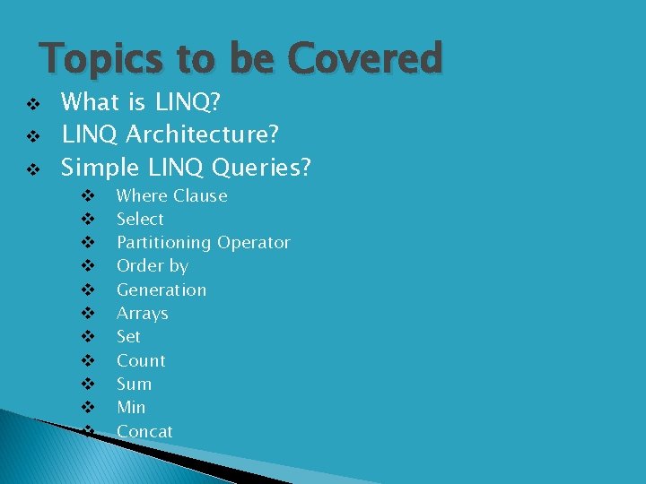 Topics to be Covered v v v What is LINQ? LINQ Architecture? Simple LINQ