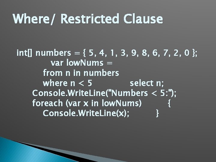 Where/ Restricted Clause int[] numbers = { 5, 4, 1, 3, 9, 8, 6,