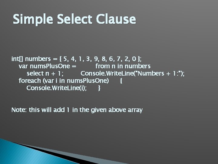 Simple Select Clause int[] numbers = { 5, 4, 1, 3, 9, 8, 6,