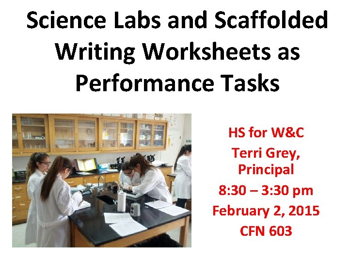 Science Labs and Scaffolded Writing Worksheets as Performance Tasks HS for W&C Terri Grey,
