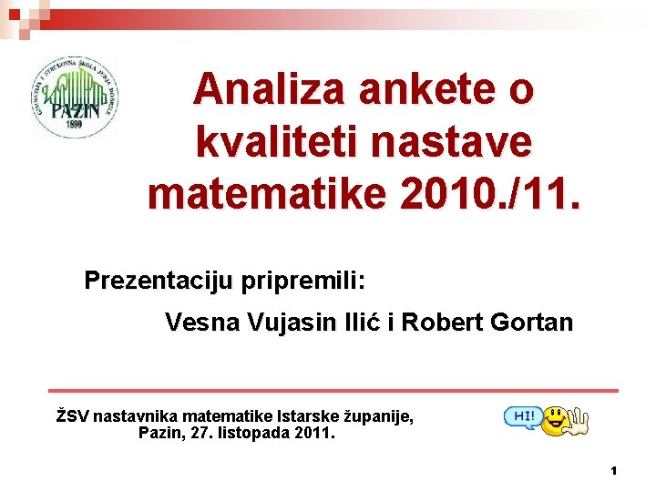 Analiza ankete o kvaliteti nastave matematike 2010. /11. Prezentaciju pripremili: Vesna Vujasin Ilić i