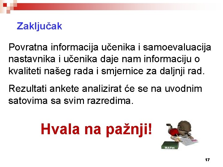 Zaključak Povratna informacija učenika i samoevaluacija nastavnika i učenika daje nam informaciju o kvaliteti