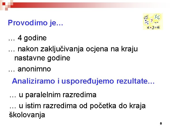 Provodimo je… … 4 godine … nakon zaključivanja ocjena na kraju nastavne godine …