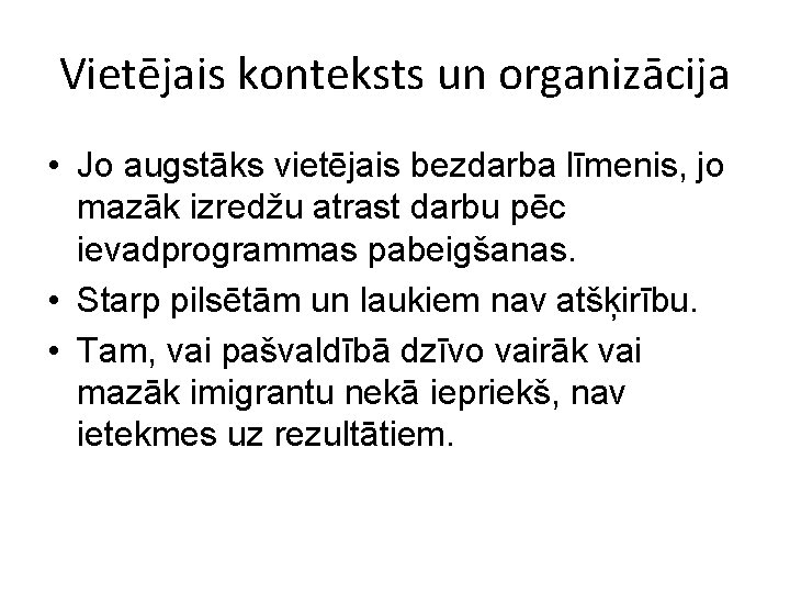 Vietējais konteksts un organizācija • Jo augstāks vietējais bezdarba līmenis, jo mazāk izredžu atrast