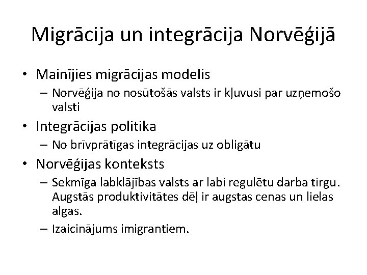 Migrācija un integrācija Norvēģijā • Mainījies migrācijas modelis – Norvēģija no nosūtošās valsts ir