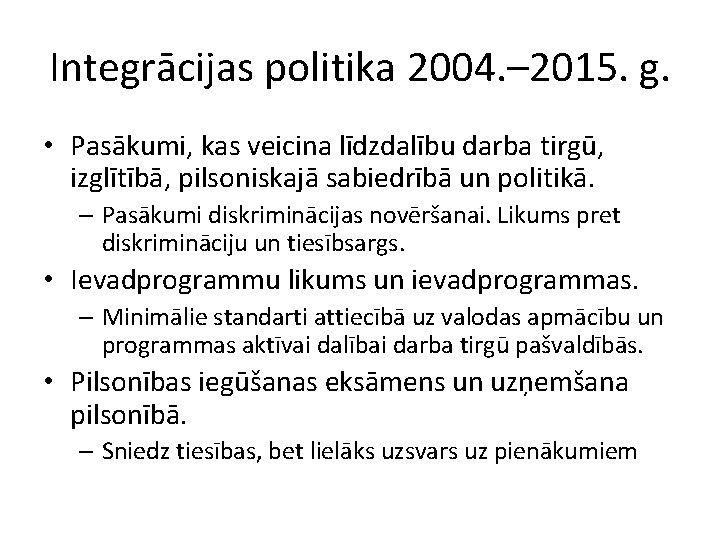 Integrācijas politika 2004. – 2015. g. • Pasākumi, kas veicina līdzdalību darba tirgū, izglītībā,