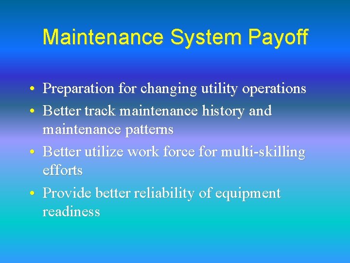 Maintenance System Payoff • Preparation for changing utility operations • Better track maintenance history