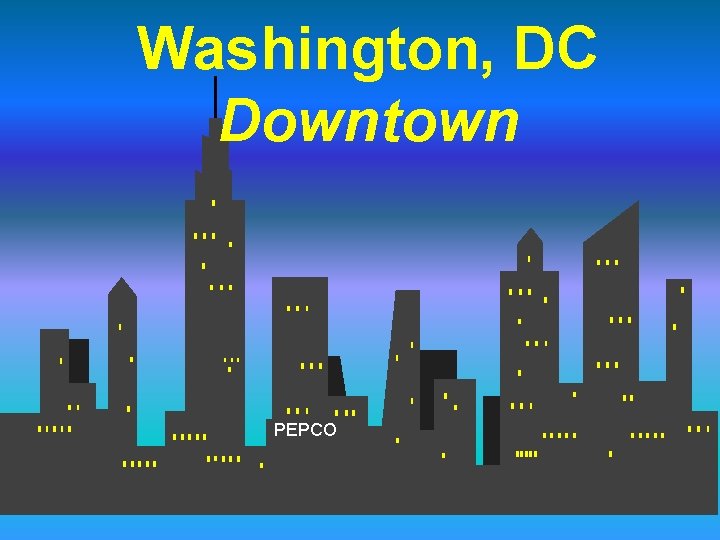 Washington, DC Downtown PEPCO Washington, DC Downtown PEPCO