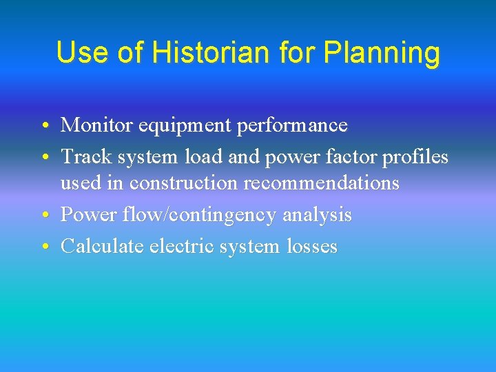 Use of Historian for Planning • Monitor equipment performance • Track system load and