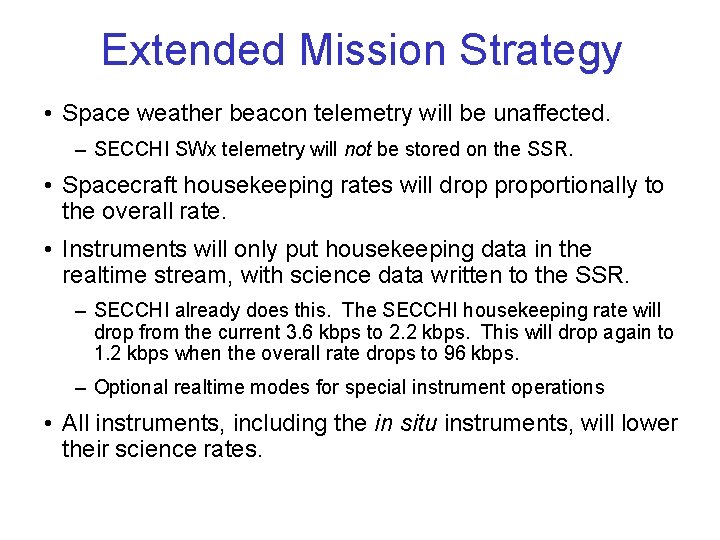 Extended Mission Strategy • Space weather beacon telemetry will be unaffected. – SECCHI SWx