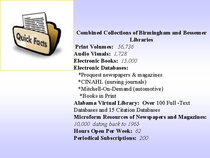 Combined Collections of Birmingham and Bessemer Libraries Print Volumes: 56, 736 Audio Visuals: 1,