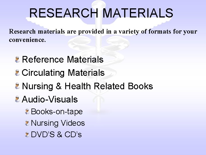 RESEARCH MATERIALS Research materials are provided in a variety of formats for your convenience.