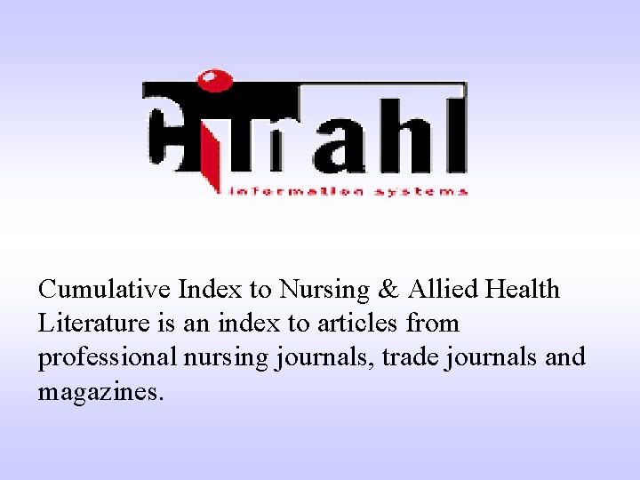 Cumulative Index to Nursing & Allied Health Literature is an index to articles from