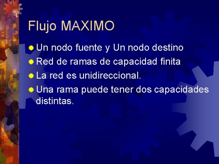 Flujo MAXIMO ® Un nodo fuente y Un nodo destino ® Red de ramas