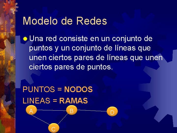 Modelo de Redes ® Una red consiste en un conjunto de puntos y un