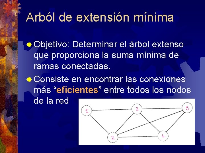 Arból de extensión mínima ® Objetivo: Determinar el árbol extenso que proporciona la suma