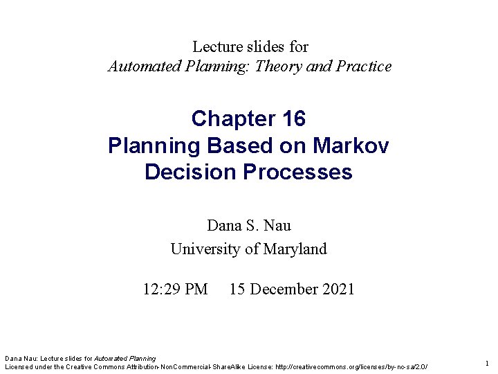 Lecture slides for Automated Planning: Theory and Practice Chapter 16 Planning Based on Markov Lecture slides for Automated Planning: Theory and Practice Chapter 16 Planning Based on Markov
