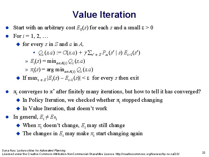 Value Iteration Start with an arbitrary cost E 0(s) for each s and a Value Iteration Start with an arbitrary cost E 0(s) for each s and a