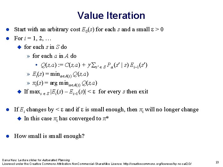 Value Iteration Start with an arbitrary cost E 0(s) for each s and a Value Iteration Start with an arbitrary cost E 0(s) for each s and a