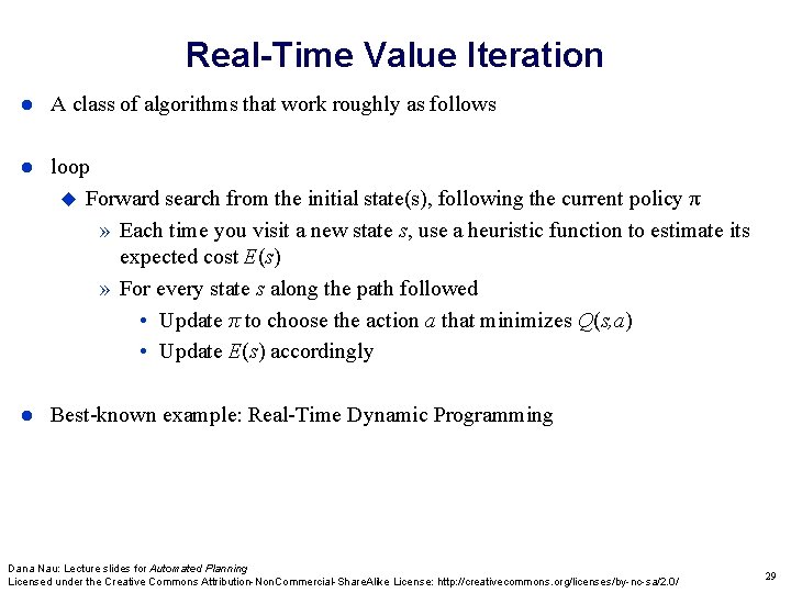Real-Time Value Iteration A class of algorithms that work roughly as follows loop Forward Real-Time Value Iteration A class of algorithms that work roughly as follows loop Forward