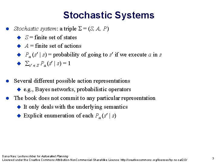 Stochastic Systems Stochastic system: a triple = (S, A, P) S = finite set Stochastic Systems Stochastic system: a triple = (S, A, P) S = finite set
