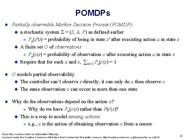 POMDPs Partially observable Markov Decision Process (POMDP): a stochastic system = (S, A, P) POMDPs Partially observable Markov Decision Process (POMDP): a stochastic system = (S, A, P)