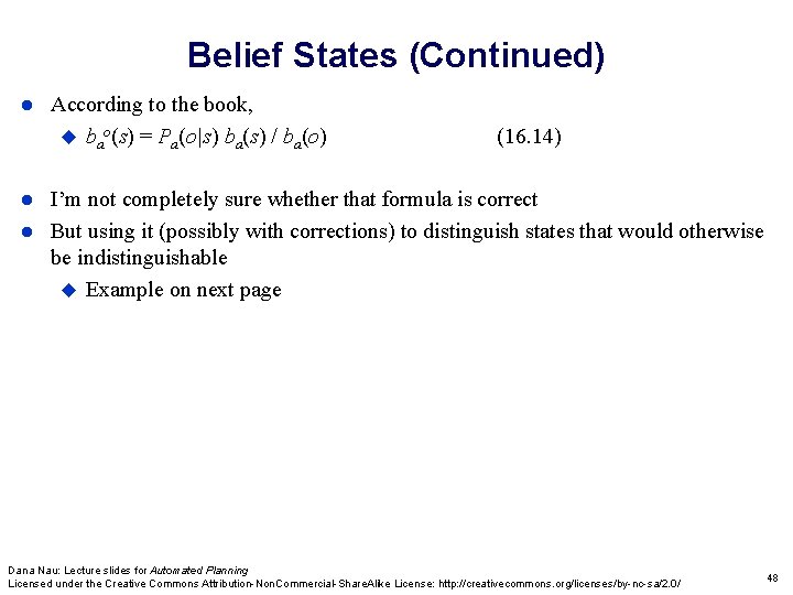 Belief States (Continued) According to the book, bao(s) = Pa(o|s) ba(s) / ba(o) (16. Belief States (Continued) According to the book, bao(s) = Pa(o|s) ba(s) / ba(o) (16.