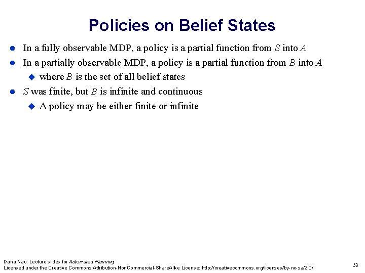 Policies on Belief States In a fully observable MDP, a policy is a partial Policies on Belief States In a fully observable MDP, a policy is a partial