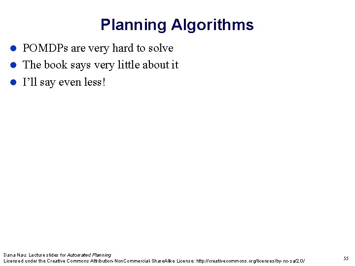 Planning Algorithms POMDPs are very hard to solve The book says very little about Planning Algorithms POMDPs are very hard to solve The book says very little about