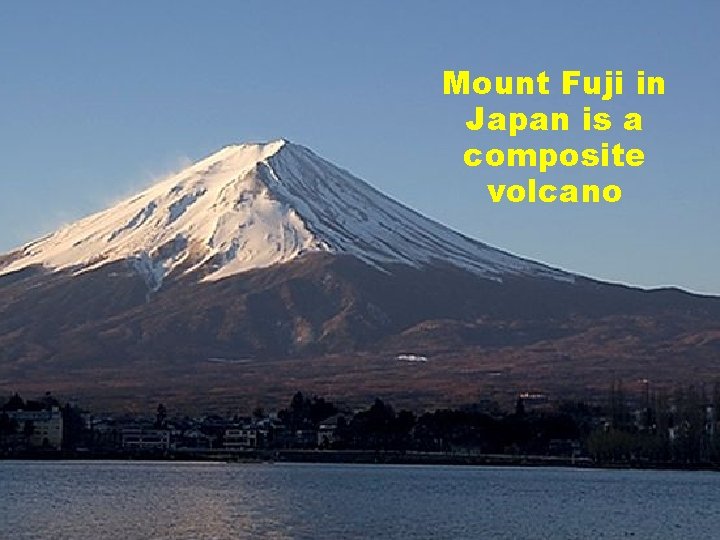 Mount Fuji in Japan is a composite volcano 