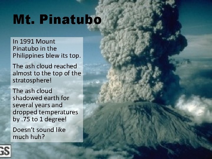 Mt. Pinatubo In 1991 Mount Pinatubo in the Philippines blew its top. The ash