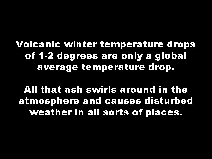 Volcanic winter temperature drops of 1 -2 degrees are only a global average temperature