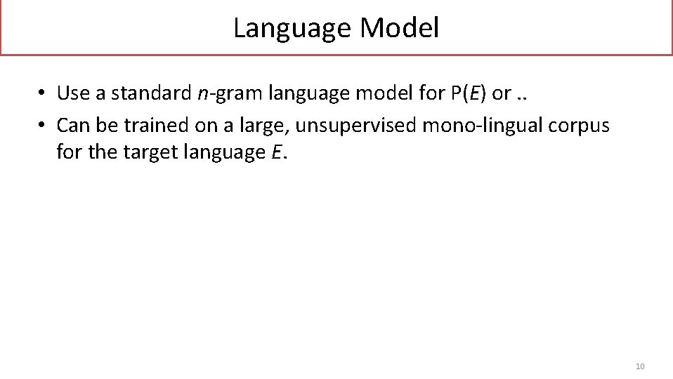 Language Model • Use a standard n-gram language model for P(E) or. . •