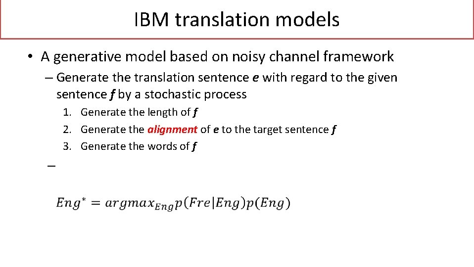 IBM translation models • A generative model based on noisy channel framework – Generate