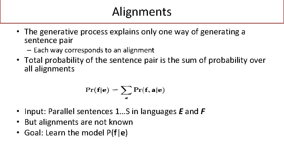 Alignments • The generative process explains only one way of generating a sentence pair