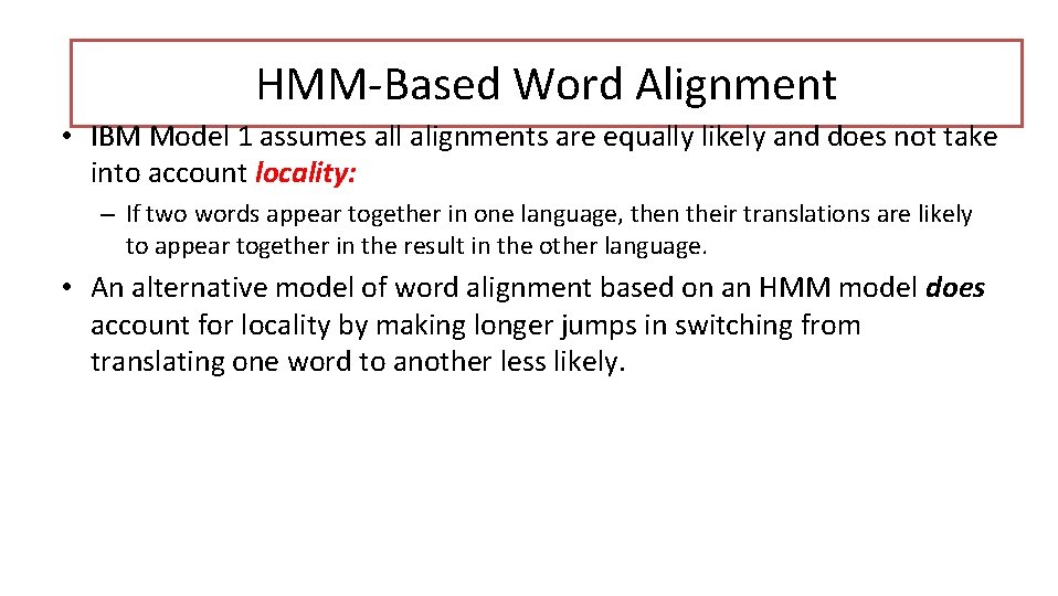 HMM-Based Word Alignment • IBM Model 1 assumes all alignments are equally likely and