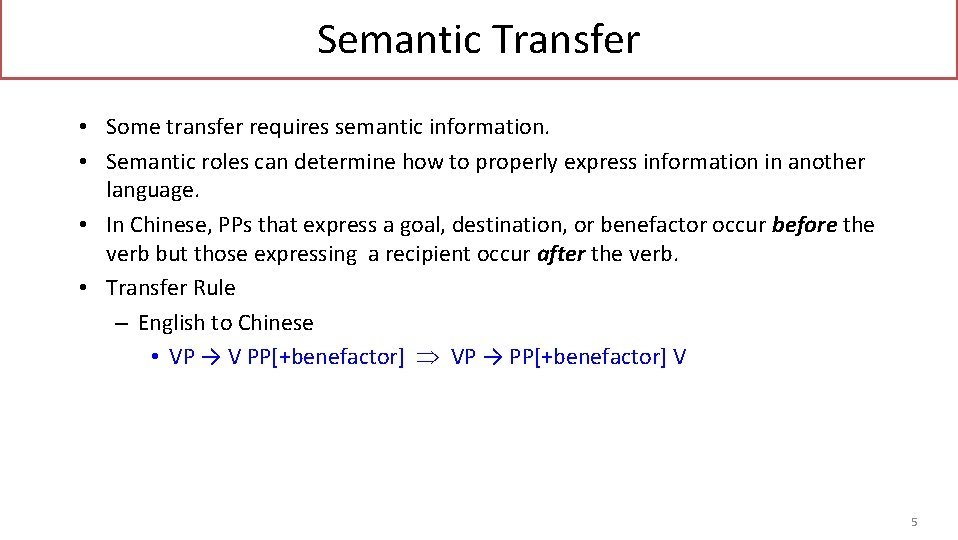 Semantic Transfer • Some transfer requires semantic information. • Semantic roles can determine how