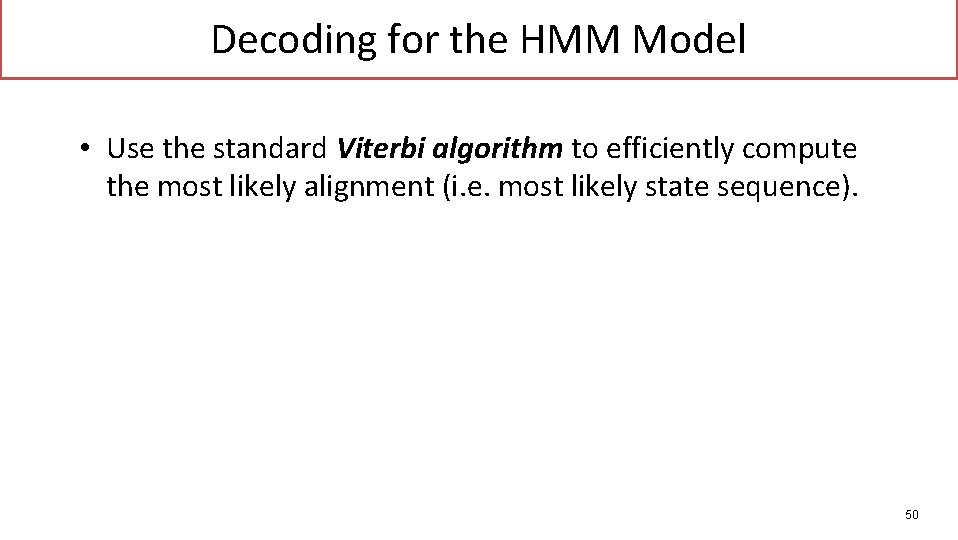 Decoding for the HMM Model • Use the standard Viterbi algorithm to efficiently compute