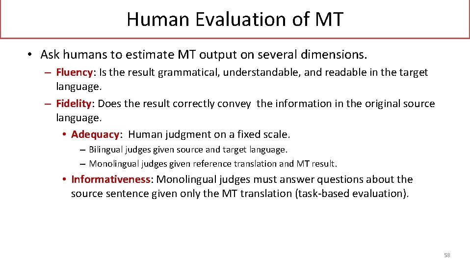 Human Evaluation of MT • Ask humans to estimate MT output on several dimensions.