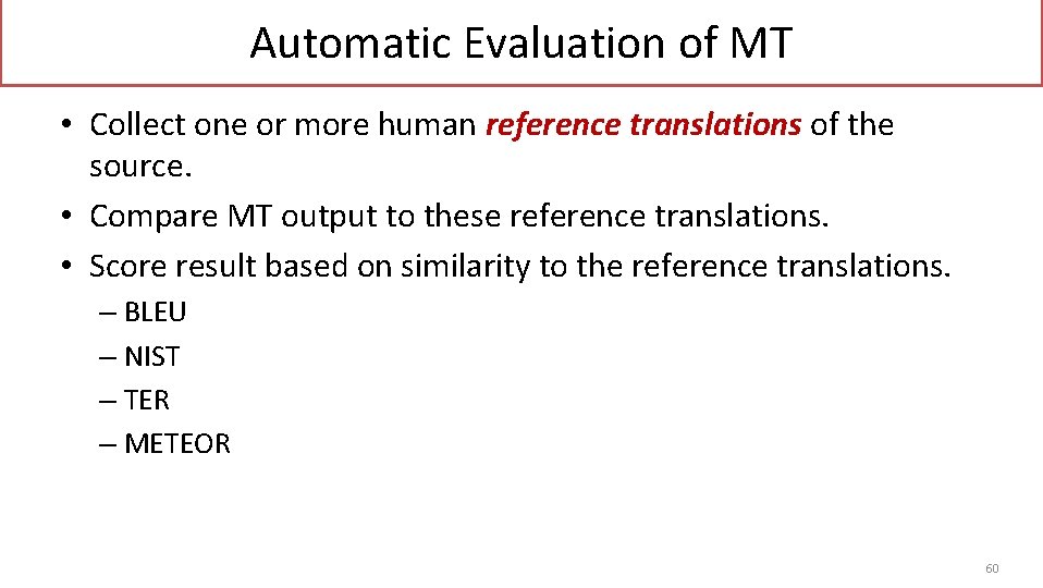 Automatic Evaluation of MT • Collect one or more human reference translations of the
