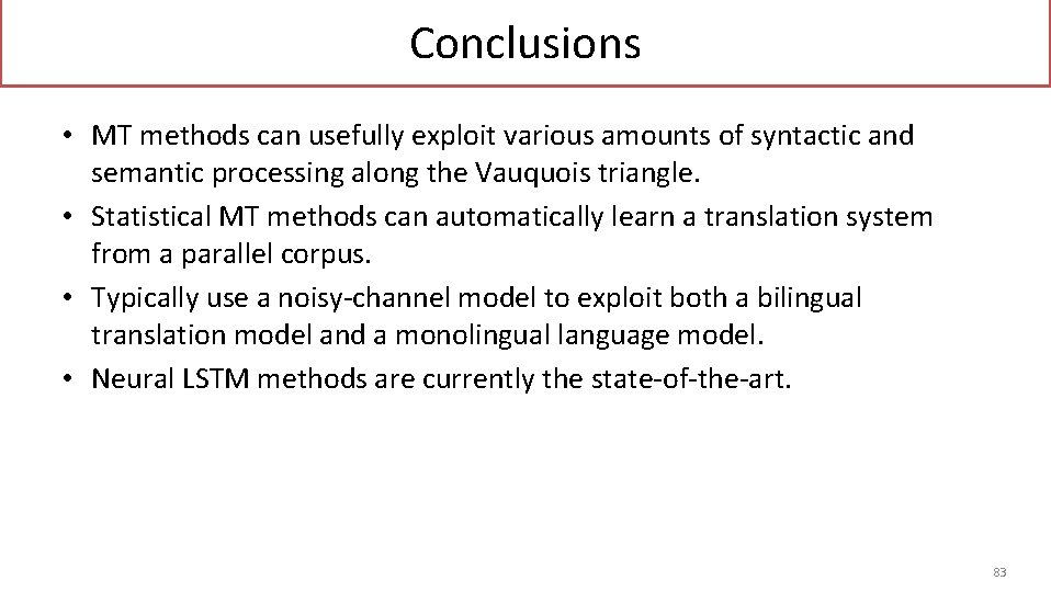 Conclusions • MT methods can usefully exploit various amounts of syntactic and semantic processing