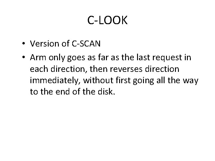 C-LOOK • Version of C-SCAN • Arm only goes as far as the last