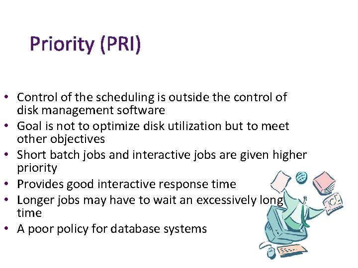 Priority (PRI) • Control of the scheduling is outside the control of disk management