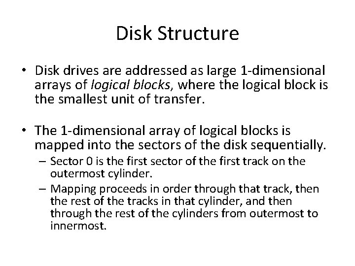 Disk Structure • Disk drives are addressed as large 1 -dimensional arrays of logical