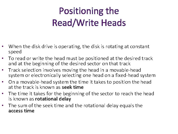 Positioning the Read/Write Heads • When the disk drive is operating, the disk is