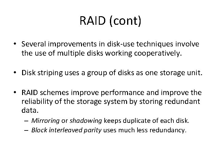 RAID (cont) • Several improvements in disk-use techniques involve the use of multiple disks