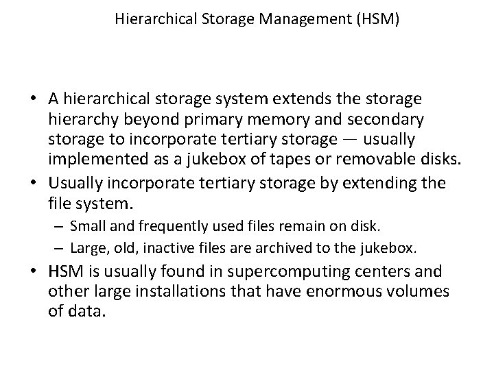 Hierarchical Storage Management (HSM) • A hierarchical storage system extends the storage hierarchy beyond