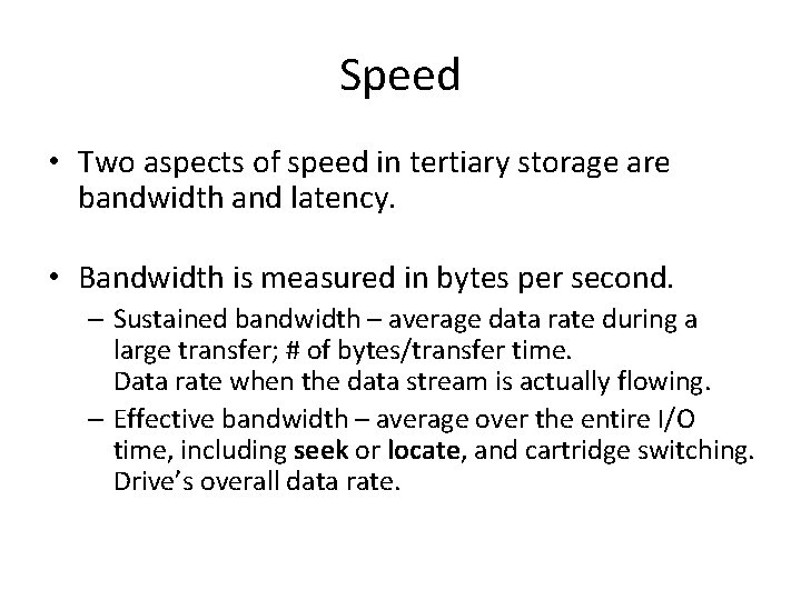 Speed • Two aspects of speed in tertiary storage are bandwidth and latency. •